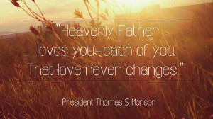 ... love never changes” Inspirational quote by President Thomas S