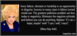 Every failure, obstacle or hardship is an opportunity in disguise ...