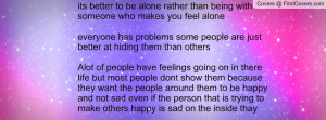 makes you feel aloneeveryone has problems some people are just better ...