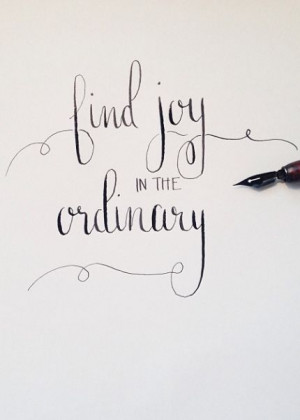 Find joy.... Quotes Calligraphy, Calligraphy Quotes, Ordinary, Feet ...