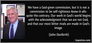 God-given commission, but it is not a commission to be self-righteous ...
