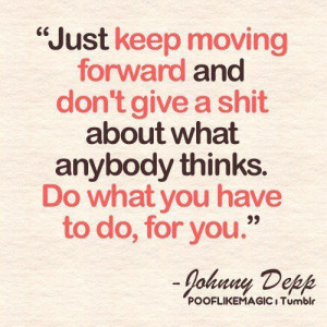 Just keep moving forward and don't give a shit