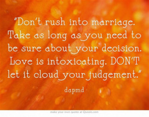 ... decision. Love is intoxicating. DON'T let it cloud your judgement