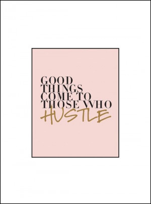 Good things come to those who hustle. #quote #typography
