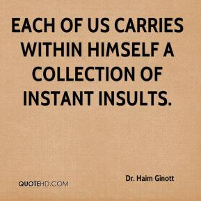 Dr. Haim Ginott - Each of us carries within himself a collection of ...