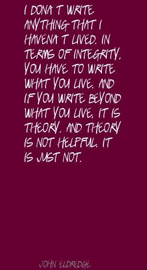 John Eldredge I don't write anything that I haven't Quote
