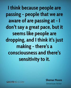 because people are passing - people that we are aware of are passing ...
