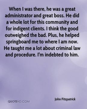 - When I was there, he was a great administrator and great boss ...