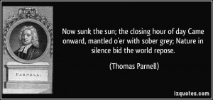 Now sunk the sun; the closing hour of day Came onward, mantled o'er ...