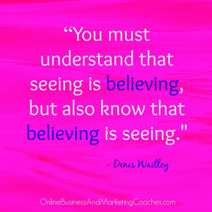You must understand that seeing is believing, but also know that ...