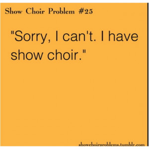 Show choir problems all day ever day!