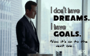 don’t have dreams, I have goals.