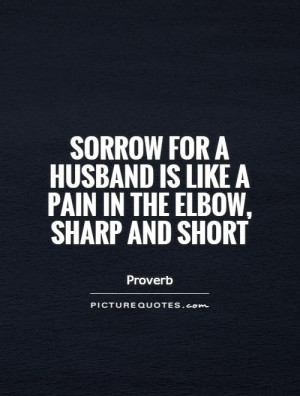 Pain Quotes Husband Quotes Sorrow Quotes Proverb Quotes