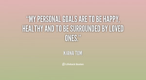 My personal goals are to be happy, healthy and to be surrounded by ...