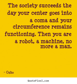 Inspirational quotes - The society succeeds the day your center goes ...