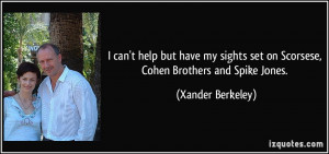 ... set on Scorsese, Cohen Brothers and Spike Jones. - Xander Berkeley