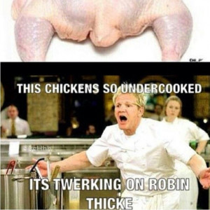 This chicken is so raw its twerking on Robin Thicke!