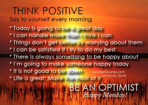 THINK POSITIVE Say to yourself every morning * Today is going to be a ...