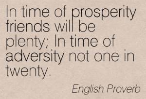 in-time-of-prosperity-friends-will-be-plenty-in-time-of-adversity-not ...