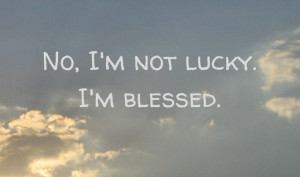 Am Not Lucky Im Blessed Quotes 683da342de98f0fb11424a0c7662d5 ...