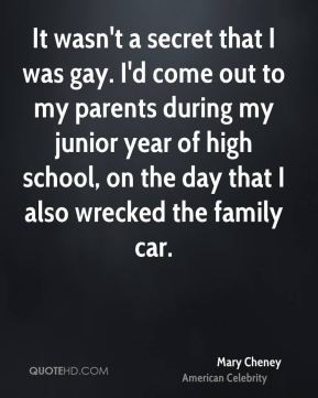 It wasn't a secret that I was gay. I'd come out to my parents during ...