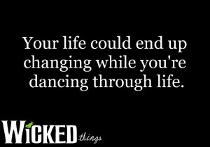 Wicked Quote-Dancing Through Life