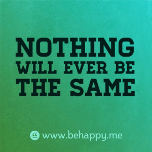 Nothing will ever be the same