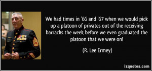 We had times in '66 and '67 when we would pick up a platoon of ...