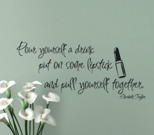 Put on some lipstick quote Elizabeth Taylor