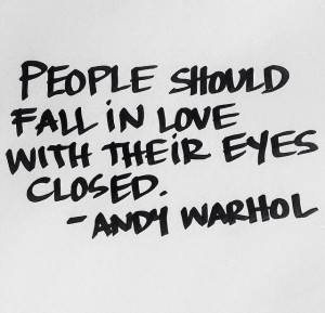people should fall in love with their eyes closed
