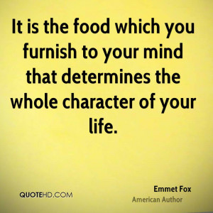 It is the food which you furnish to your mind that determines the ...