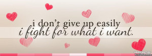dOn'T gIvE uP eAsIlY i FiGhT fOr WhAt I wAnT Facebook Cover
