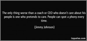 ... pretends to care. People can spot a phony every time. - Jimmy Johnson