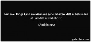 ... : daß er betrunken ist und daß er verliebt ist. (Antiphanes