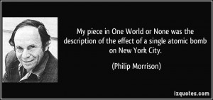 ... the effect of a single atomic bomb on New York City. - Philip Morrison