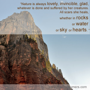 ... she heals, whether in rocks or water or sky or hearts.“ John Muir