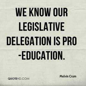 Melvin Crum - We know our legislative delegation is pro-education.