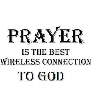 Prayer is the best wireless connection to god