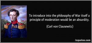 To introduce into the philosophy of War itself a principle of ...