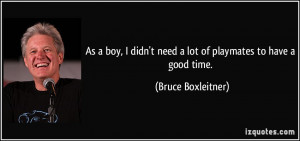 quote-as-a-boy-i-didn-t-need-a-lot-of-playmates-to-have-a-good-time ...
