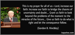 ... do what is right and let the consequence follow. - Gordon B. Hinckley