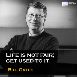 Business Inspirational Quote from Bill Gates – Life is not fair.