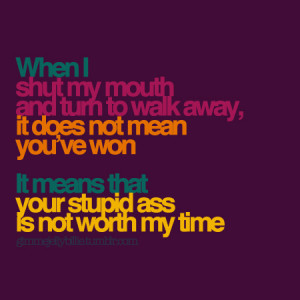 When I Shut My Mouth and Truth to Walk Away ~ Friendship Quote