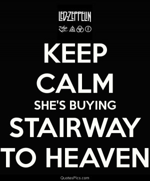 She is buying a stairway to heaven – Led Zeppelin