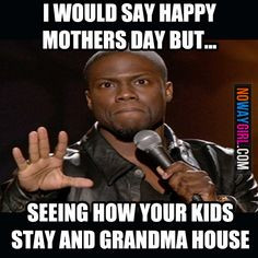 Kevin Hart: I Would Say Happy Mothers Day But - NoWayGirl
