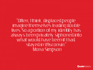 Often, I think, displaced people imagine themselves leading double ...