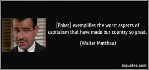 Poker] exemplifies the worst aspects of capitalism that have made our ...