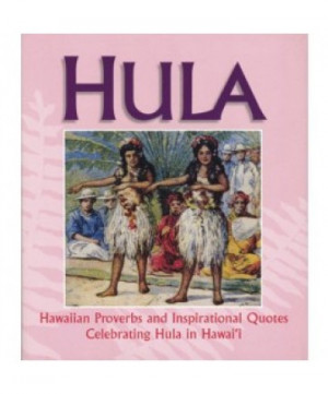... Hawaiian Proverbs and Inspirational Quotes Celebrating Hula in Hawaii