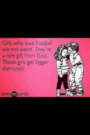 Yes, I'm a girl! Yes, I love football!