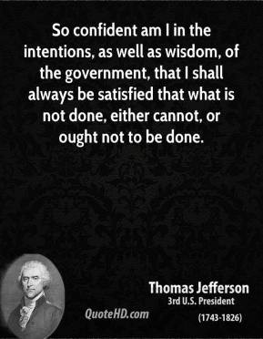 Thomas Jefferson - So confident am I in the intentions, as well as ...